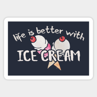 Life is better with Ice cream Magnet